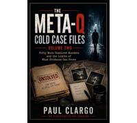 THE META-Q COLD CASE FILES Volume Two: Fifty More Unsolved Murders and the Limits of What Evidence Can Prove
