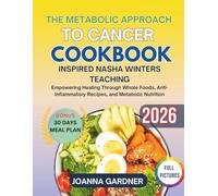 The Metabolic Approach To Cancer Cookbook Inspired Nasha Winters Teaching: Empowering Healing Through Whole Foods, Anti-Inflammatory Recipes, and Metabolic Nutrition