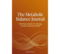 The Metabolic Balance Journal: A 90-Day Tracker for Energy, Focus, and Glucose Health