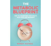 The Metabolic Blueprint: How to Transform your Health with Food and Movement