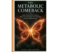 The Metabolic Comeback: Simple 30-Second Micro-Habits for Women Over 50 to Reignite Thyroid Function, Beat Fatigue, and Finally Feel Like Yourself Again