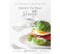 The Metabolic Healing Diet Cookbook: Here's To Your Health