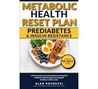 The Metabolic Health Reset Plan: A 90-Day Keto and Intermittent Fasting Plan to Balance Blood Sugar and Support Healthy Insulin Levels