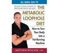 The Metabolic Loophole: How To Turn Your Body Into A Fat-Burning Machine