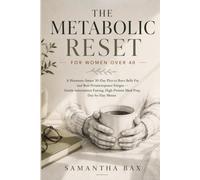 The Metabolic Reset for Women Over 40: A Hormone-Smart 30-Day Plan to Burn Belly Fat and Beat Perimenopause Fatigue - Gentle Intermittent Fasting, High-Protein Meal Prep, Day-by-Day Menus