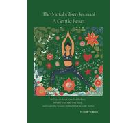 The Metabolism Journal - A Gentle Reset: 60 Days to Balance Blood Sugar, Burn Fat & Rebuild Body Trust: Daily metabolic teachings, mindset shifts, and ... for sustainable weight loss-without extremes