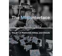 The Metainterface: The Art of Platforms, Cities, and Clouds