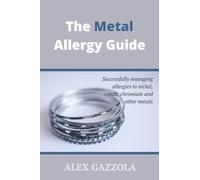 The Metal Allergy Guide: Successfully managing allergies to nickel, cobalt, chromium and other metals