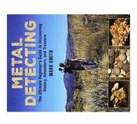 The Metal Detecting Handbook The Ultimate Beginners Guide to Uncovering History Adventure and Treasure by Mark Smith Mark Smith (Auteur)
