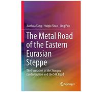 The Metal Road Of The Eastern Eurasian Steppe