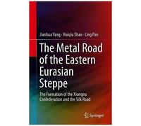 The Metal Road Of The Eastern Eurasian Steppe
