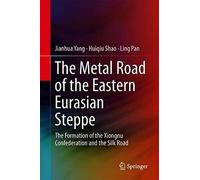 The Metal Road Of The Eastern Eurasian Steppe