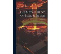 The Metallurgy Of Lead & Silver; Volume 2