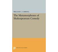 The Metamorphoses Of Shakespearean Comedy