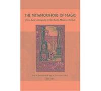 The Metamorphosis of Magic from Late Antiquity to the Early Modern Period, Groningen Studies in Cultural Change, V. 1