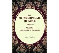 The Metamorphosis of Sona; A Hindu Tale with a Glossary Descriptive of the Mythology of the Sastras [Hardcover]