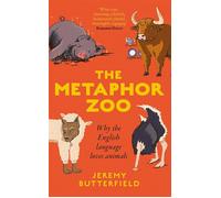 The Metaphor Zoo Why the English Language Loves Animals - Jeremy Butterfield - Oneworld Publications - ebook (ePub) - Livre