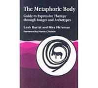 The Metaphoric Body: Guide to Expressive Therapy through Images and Archetypes Bartal, Leah (Auteur)