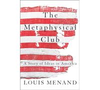 The Metaphysical Club: A Story of Ideas in America