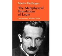 [(The Metaphysical Foundations of Logic)] [Author: Martin Heidegger] published on (November, 1992)