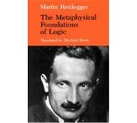 The Metaphysical Foundations of Logic, Studies in Phenomenology and Existential Philosophy Series Martin Heidegger (Auteur)