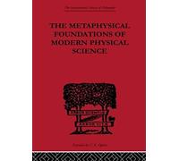The Metaphysical Foundations Of Modern Physical Science