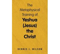The Metaphysical Training of Yeshua (Jesus) the Christ
