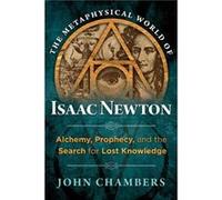 The Metaphysical World of Isaac Newton by John Chambers Inconnu (Auteur)