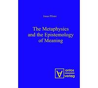 The Metaphysics And The Epistemology Of Meaning
