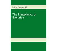 The Metaphysics of Evolution – Evolutionary Theory in Light of First Principles – Books on Demand