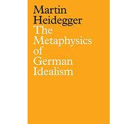 The Metaphysics of German Idealism: A New Interpretation of Schelling's Philosophical Investigations into the Essence of Human Freedom and Matters Connected Therewith (1809)