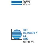 The Metaphysics of Mind, Cambridge Studies in Philosophy Michael Tye (Auteur)