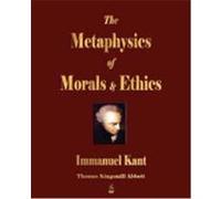 The Metaphysics of Morals and Ethics Immanuel Kant (Auteur)