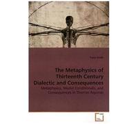 The Metaphysics Of Thirteenth Century Dialectic And Consequences: Metaphysics, Modal Conditionals, And Consequences In Thomas Aquinas