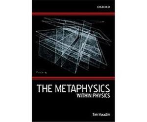 The Metaphysics Within Physics Tim Maudlin (Auteur)