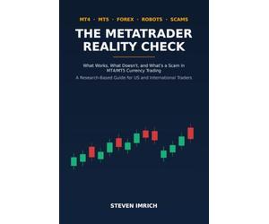 The MetaTrader Reality Check: What Works, What Doesn’t, and What’s a Scam in MT4/MT5 Currency Trading - A Research-Based Guide for US and International Traders