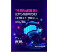 The Metaverse Era: Reinventing Customer Engagement and Digital Marketing