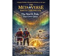 The MetaVerse Santa Chronicles - Book One - The North Pole That Grew Quiet