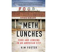 The Meth Lunches: Food and Longing in an American City
