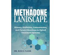 THE METHADONE LANDSCAPE: History, Evolution, Controversies, and Future Directions in Opioid Treatment Systems