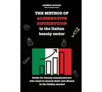 THE METHOD OF ALTERNATIVE DISTRIBUTION in the Italian beauty sector: Guide for beauty manufacturers who want to launch their own Brand in the Italian market