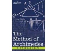 The Method of Archimedes, Recently Discovered by Heiberg: A Supplement to the Works of Archimedes Heath, Sir Thomas (Auteur)