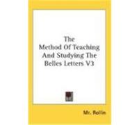 The Method of Teaching and Studying the Belles Letters V3 Rollin, MR (Auteur)