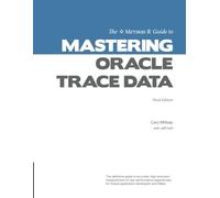 The Method R Guide to Mastering Oracle Trace Data