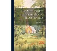 The Methodist Hymn-Book Illustrated