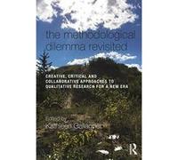 The Methodological Dilemma Revisited: Creative, Critical and Collaborative Approaches to Qualitative Research for a New Era - [Livre en VO] Kathleen Gallagher (Auteur)