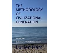 THE METHODOLOGY OF CIVILIZATIONAL GENERATION: Beginning in a World Without Answers