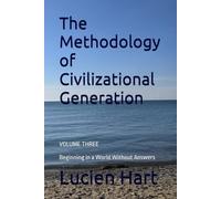 The Methodology of Civilizational Generation: Beginning in a World Without Answers