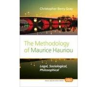 The Methodology of Maurice Hauriou: Legal, Sociological, Philosophical. Gray, Christopher Berry (Auteur)