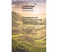 The Methods and Ethics of Researching Unprovenienced Artifacts from East Asia - Valmisa Mercedes Gettysburg College Pennsylvania - Cambridge University Pr Valmisa Mercedes Gettysburg College Pennsylva